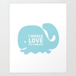 I Whale Love You Forever Art Print