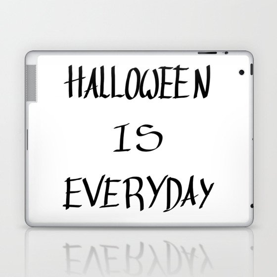 Halloween is everyday 1 Laptop & iPad Skin