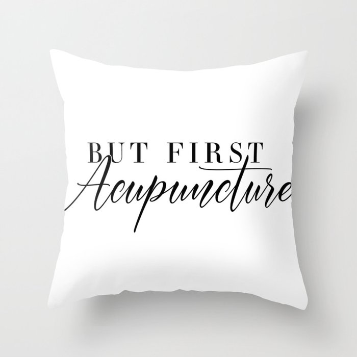 But First, Acupuncture Throw Pillow