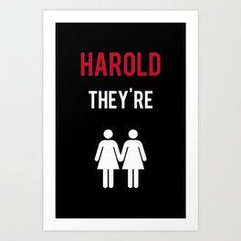 Harold, They're Lesbians Art Print