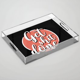 Get Shit Done Acrylic Tray