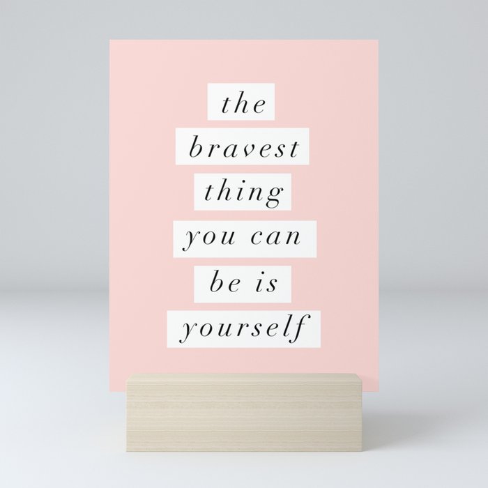 The Bravest Thing You Can Be is Yourself typography wall art home decor Mini Art Print