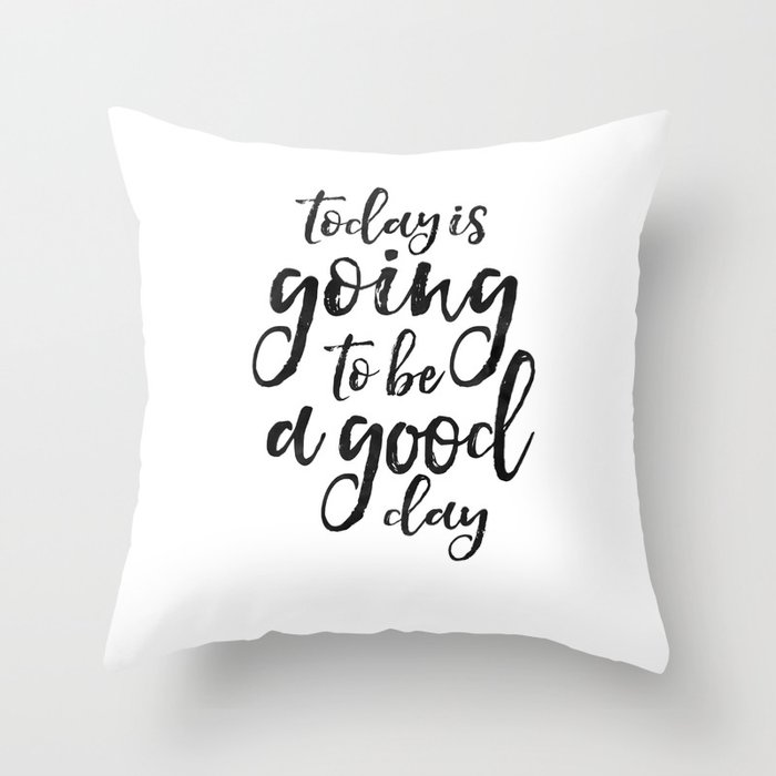 MOTIVATIONAL WALL ART, Today Is Going To Be A Good Day,Positive Quote,Good Vibes,Living Room Decor,B Throw Pillow
