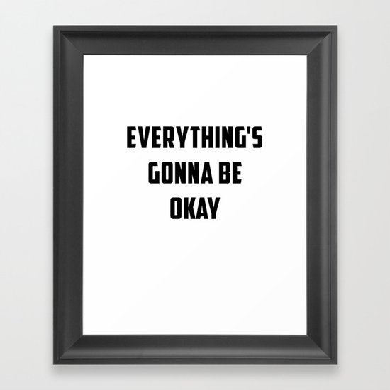 EVERYTHING'S GONNA BE OKAY Framed Art Print