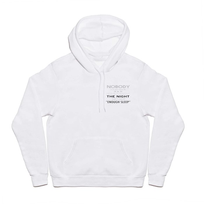 Nobody Looks Back & Remembers The Night They Got "Enough Sleep" Hoody