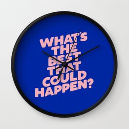 Whats The Best That Could Happen Wall Clock