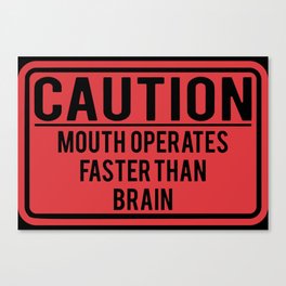 Caution Mouth Operates Faster Than Brain Canvas Print