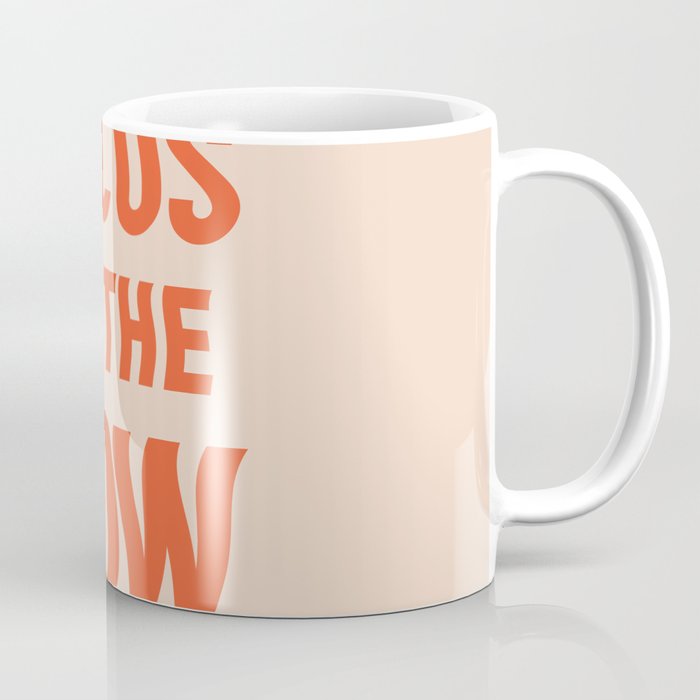 Focus on the now quote Coffee Mug