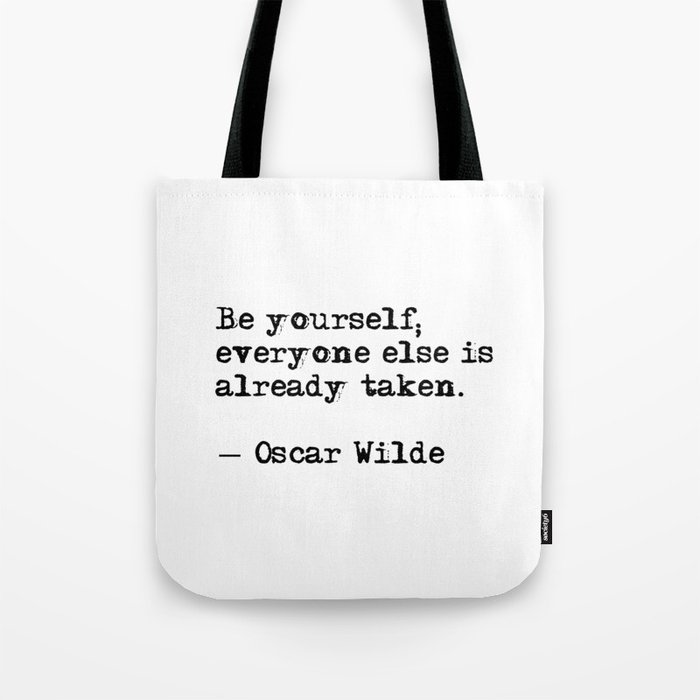 Be yourself; everyone else is already taken Tote Bag