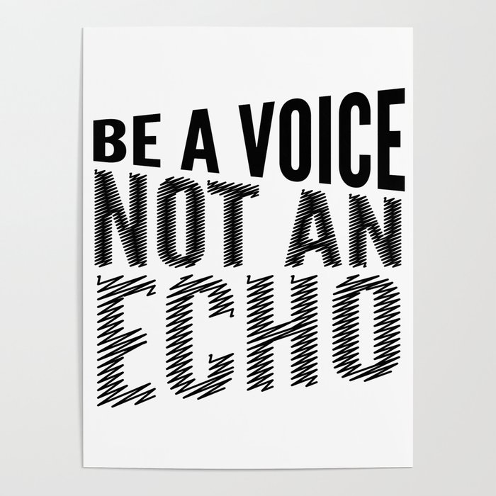 BE A VOICE NOT AN ECHO Poster