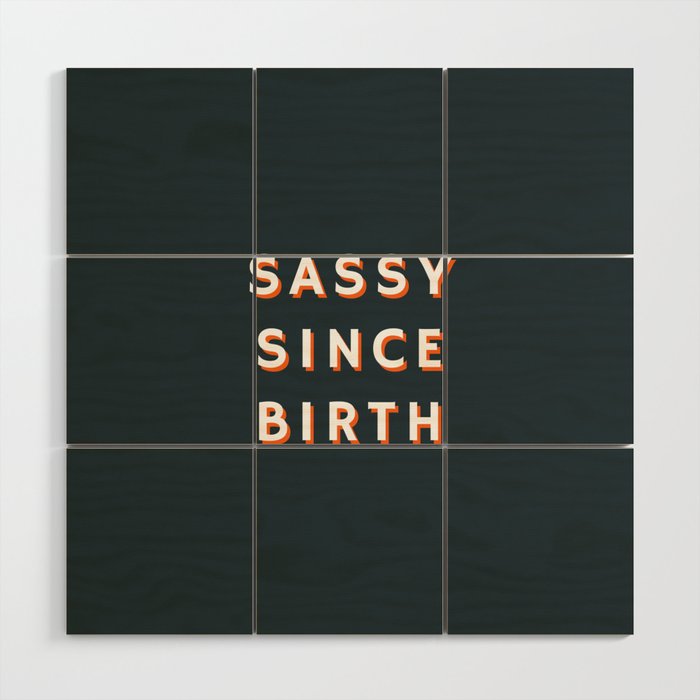 Sassy since Birth, Sassy, Feminist Wood Wall Art