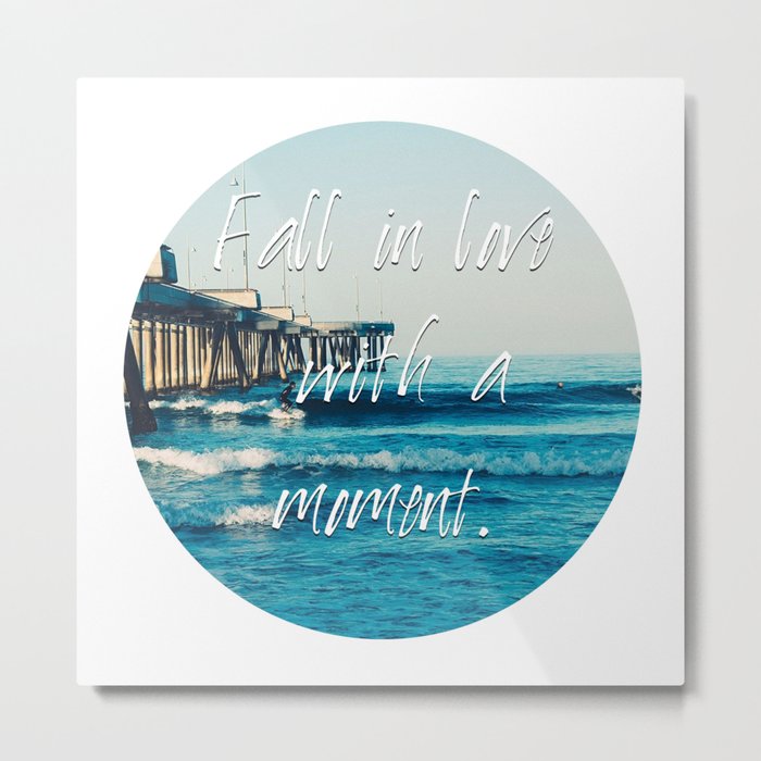 Fall in Love with a Moment / Happy Someone  Metal Print