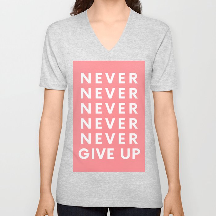 Never Never Give Up V Neck T Shirt