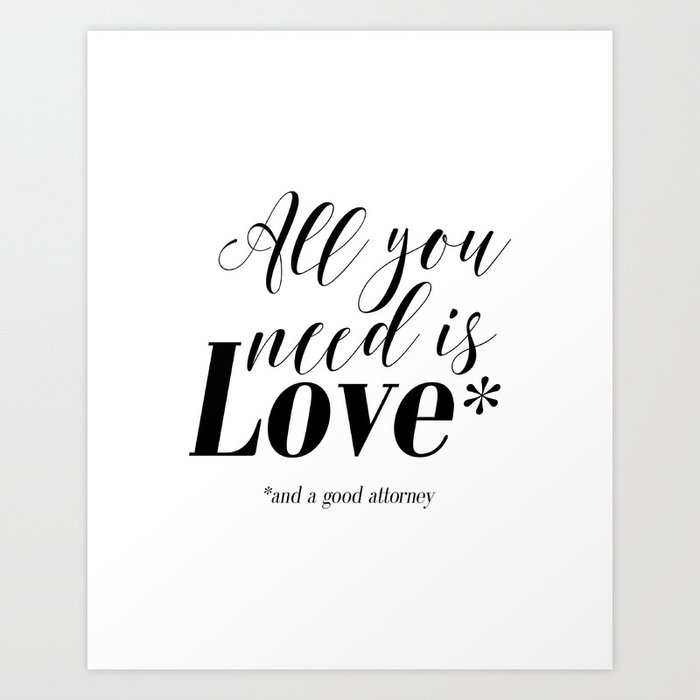 Gift For Lawyer All You Need Is Love And A Good Attorney Printable Art Funny Wall Art Funny Print Art Print By Nathanmoore209 Society6