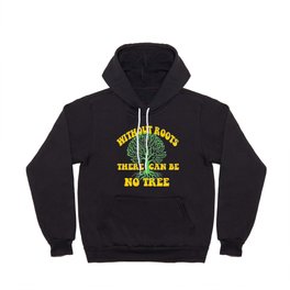 Without Roots There Can Be No Tree - Family Quotes Hoody