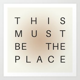 This Must Be The Place; Minimal Typography; Neutral Color Palette Art Print