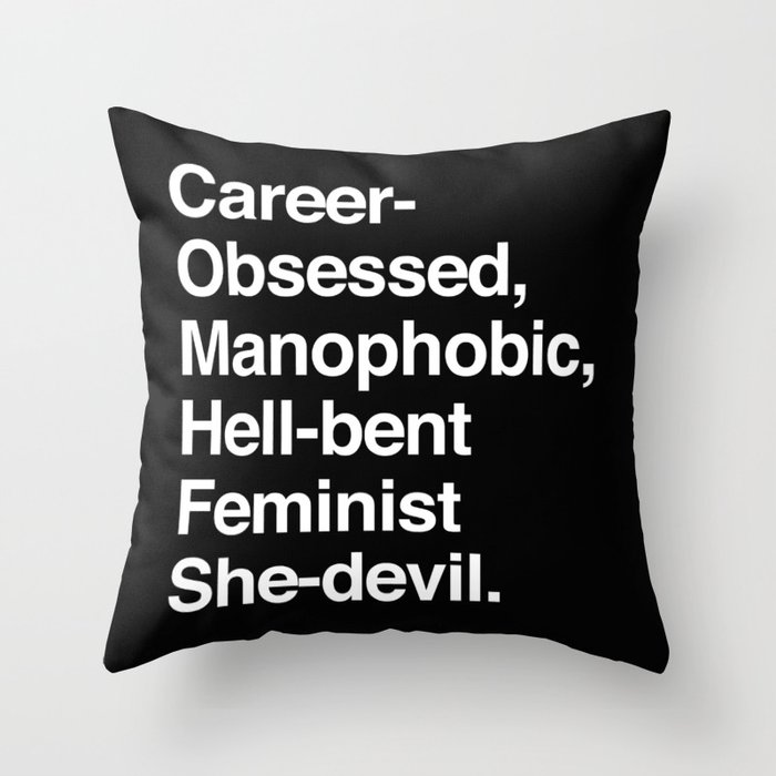 Career-Obsessed Banshee / Manophobic Hell-Bent Feminist She-Devil - Light on Dark Throw Pillow