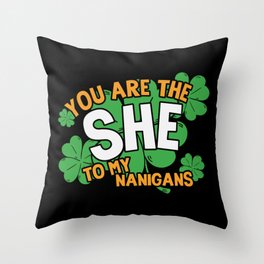 You Are The She To My Nanigans Funny Throw Pillow