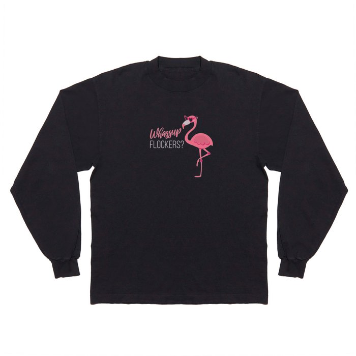 Wassup Flockers Flamingo Bird Long Sleeve T Shirt
