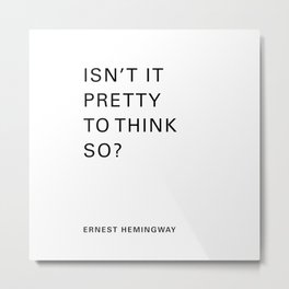Hemingway Quote  Isn't It Pretty To Think So  Metal Print | Hemingway, Watercolor, Thesunalsorises, Acrylic, Literature, Typography, Book, Literary, Quote, Pop Art 