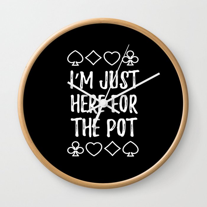Just Here For The Pot Texas Holdem Wall Clock