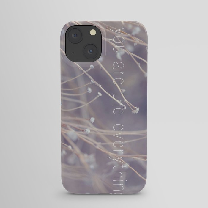 you are the everything iPhone Case