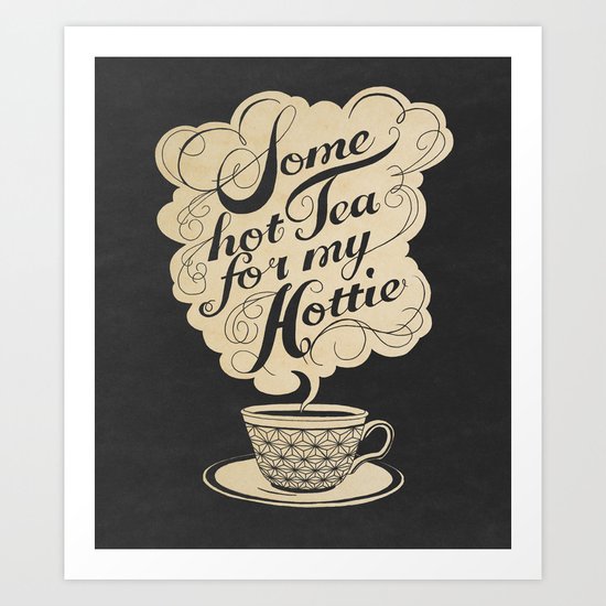 Some Hot Tea For My Hottie Art Print