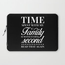 Time spent with my Family is worth every second Laptop Sleeve