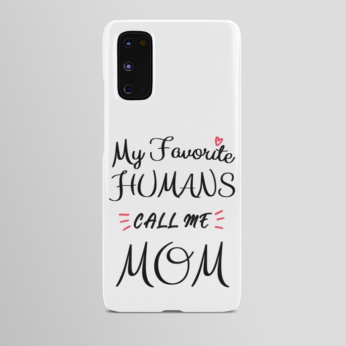 My Favorite Humans Call Me Mom Android Case