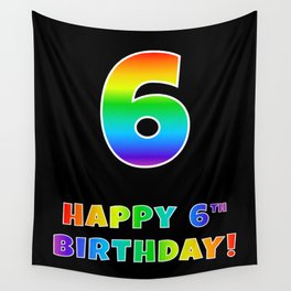 [ Thumbnail: HAPPY 6TH BIRTHDAY - Multicolored Rainbow Spectrum Gradient Wall Tapestry ]