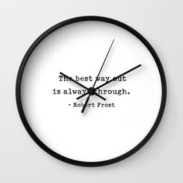 The best way out  is always through. Wall Clock