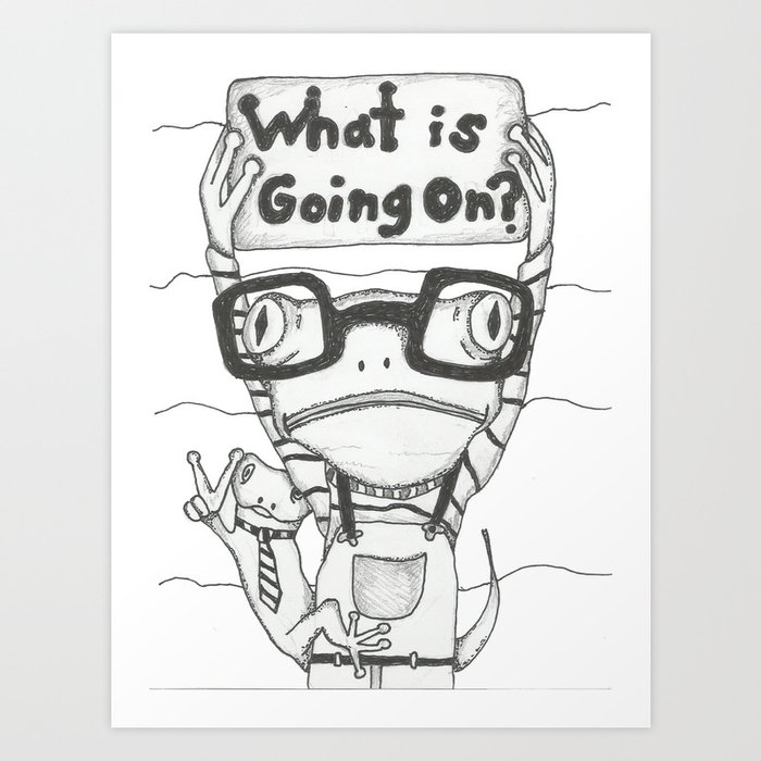 What is Going On? Art Print