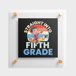 Straight Into Fifth Grade Floating Acrylic Print