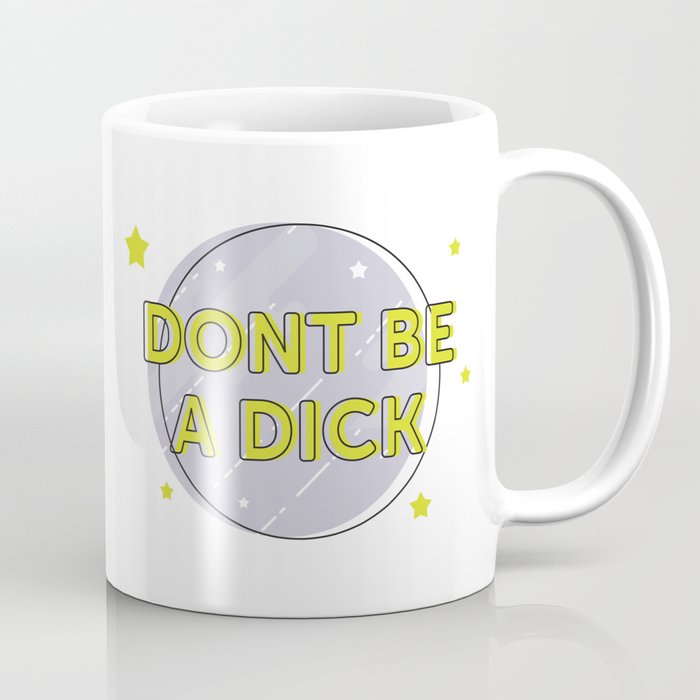 Don't be a Dick Coffee Mug