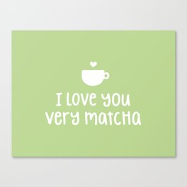 Love You Very Matcha Canvas Print