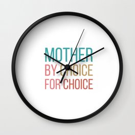 mother by choice for choice Wall Clock