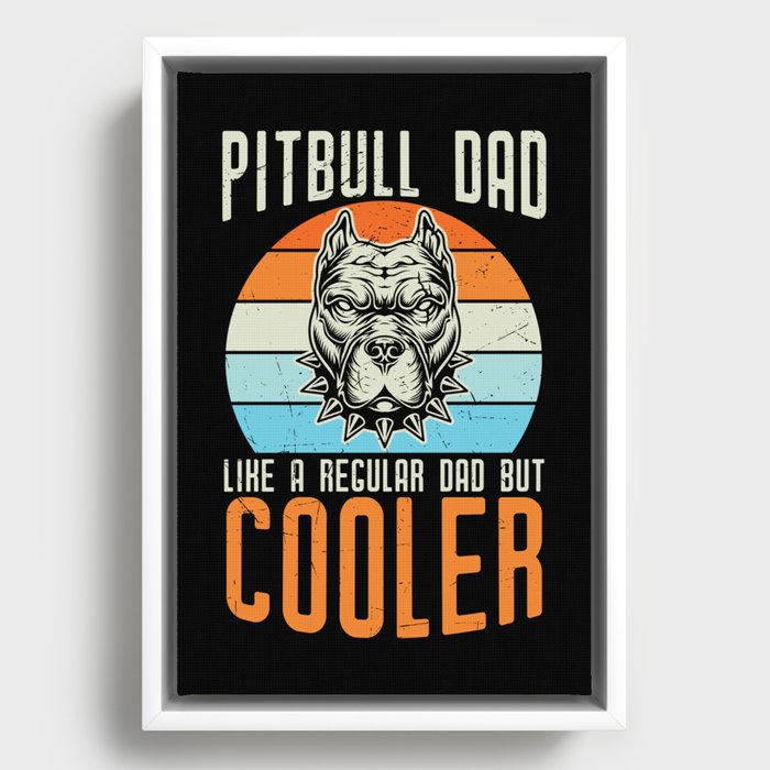 Pitbull Dad Like Regular Dad But Cooler Framed Canvas