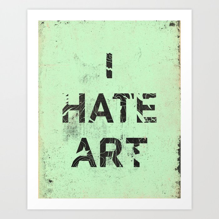 I HATE ART / PAINT Art Print