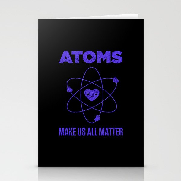 Atoms Make Us All Matter Science Funny Stationery Cards