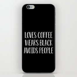 Loves Coffee Wears Black Avoids People iPhone Skin