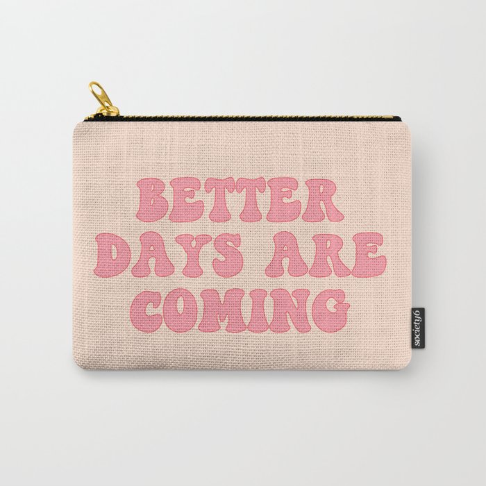 Better Days Are Coming | Pink Carry-All Pouch