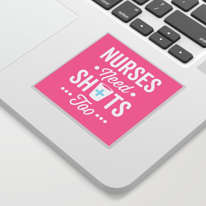 Nurses Need Shots Too, Funny Saying Sticker