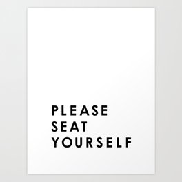 Please Seat Yourself  Art Print