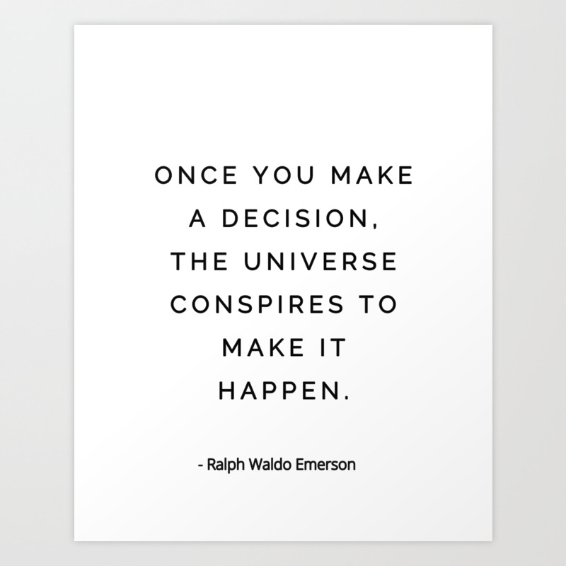 Once You Make A Decision The Universe Conspires To Make It Happen Ralph Waldo Emerson Art Print By Magic Love Art Print Society6
