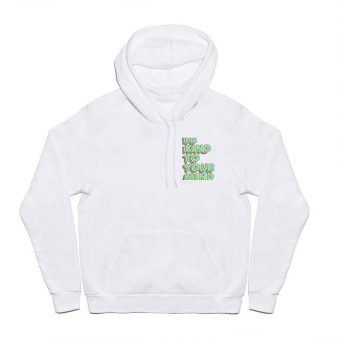 Be kind to your mind Mental Health Awareness Hoody