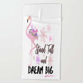 Stand Tall and Dream Big Pink Flamingo Cute Floral Design Beach Towel