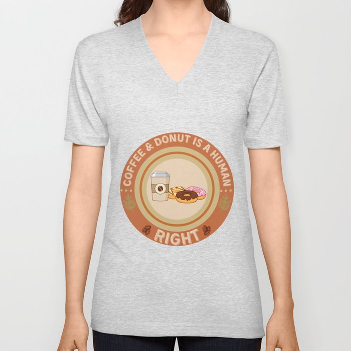 COFFEE AND DONUT IS A HUMAN RIGHT V Neck T Shirt