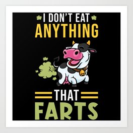 I dont eat anything that Farts Art Print
