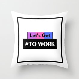 Let's Get to Work Throw Pillow