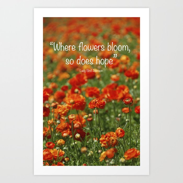 "Where Flowers Bloom So Does Hope." Lady Bird Johnson quote Art Print